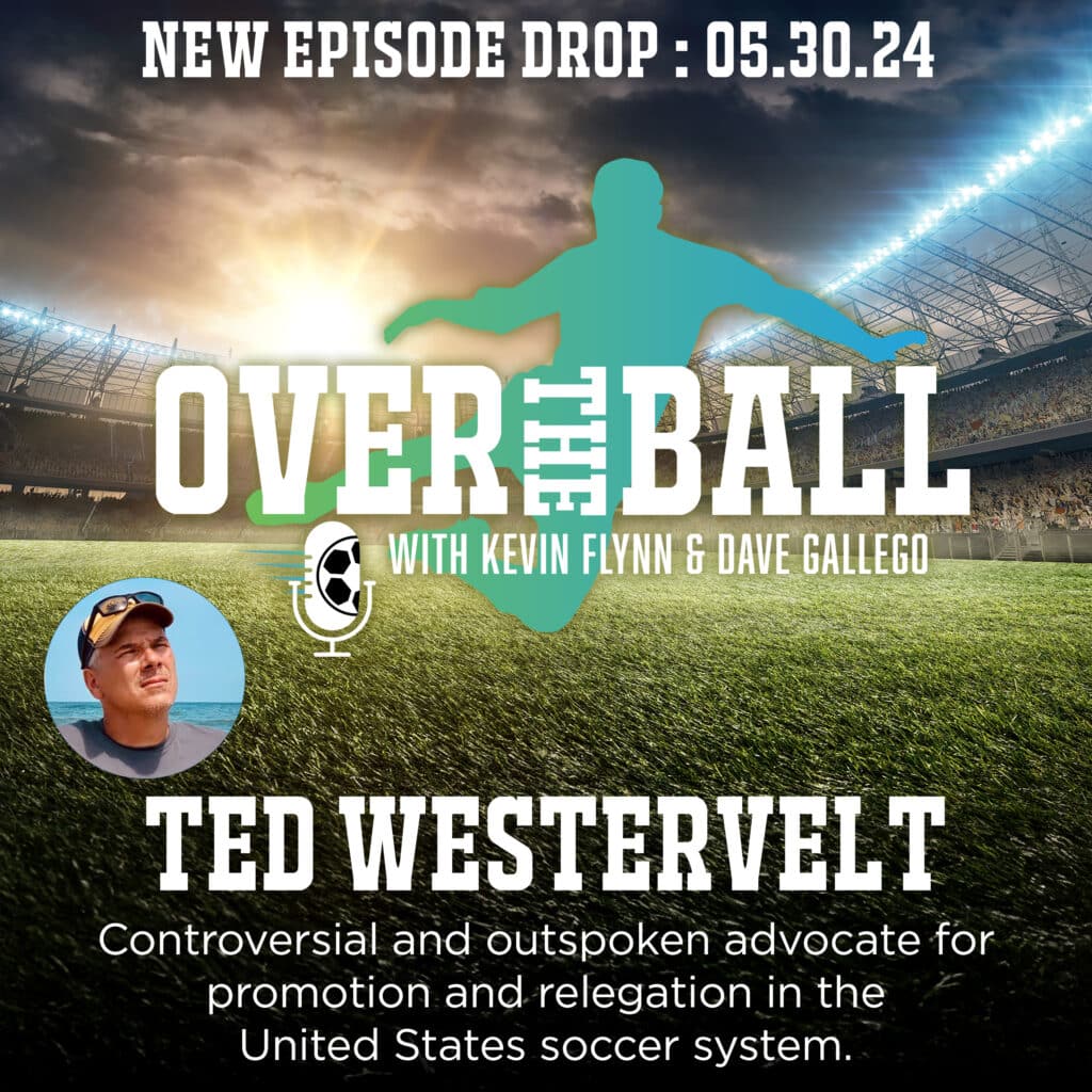 Ted Westervelt, known for his outspoken stance on promotion and relegation in American soccer, joins this week's episode of OTB.