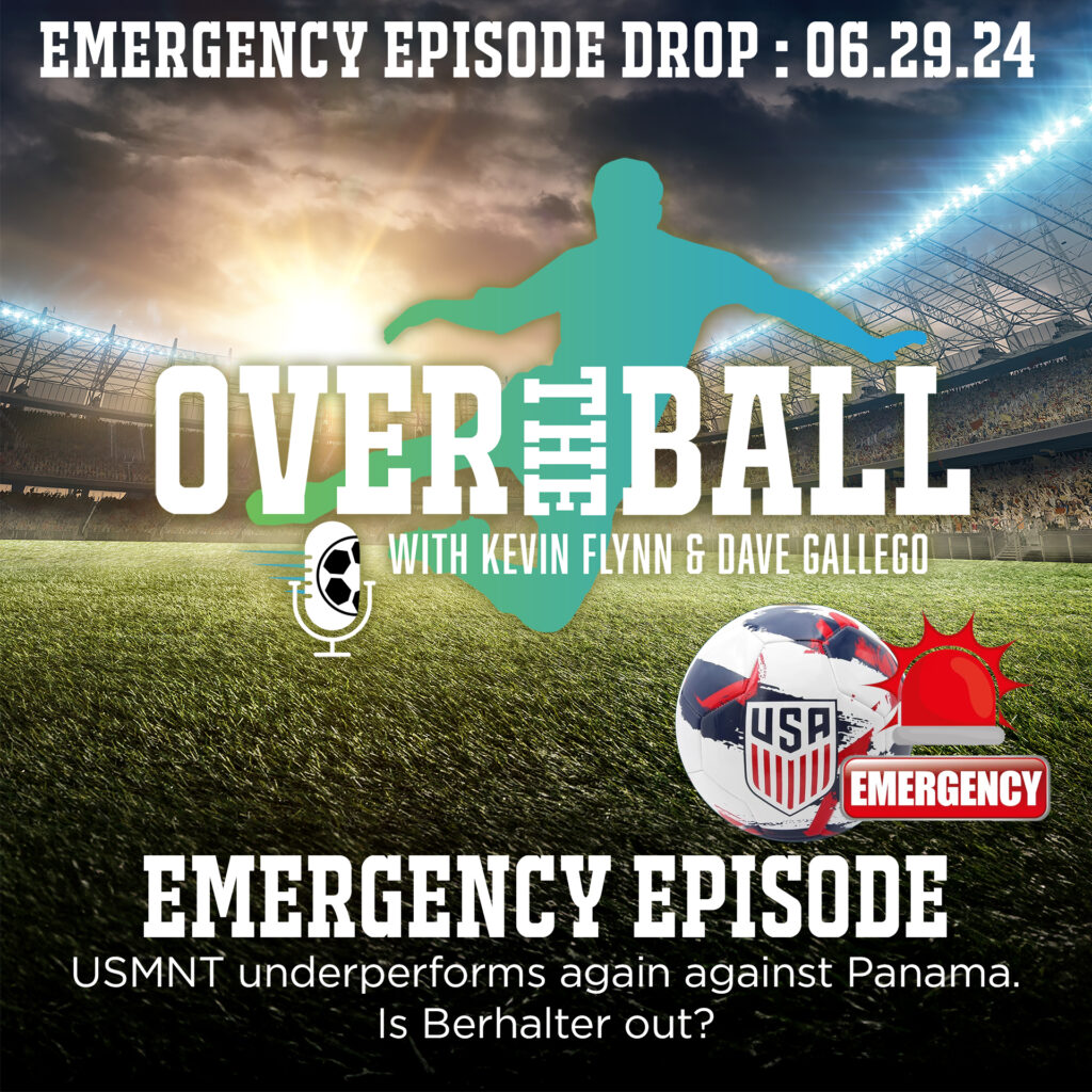 Emergency Episode: USMNT Once Again Underperforms. Is Berhalter out?